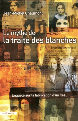 Le mythe de la traite des blanches : enquête sur la fabrication d'un fléau - Jean-Michel Chaumont