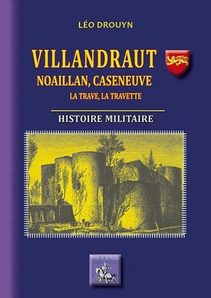 Villandraut, Noaillan, Caseneuve, La Trave, La Travette : histoire militaire - Léo Drouyn