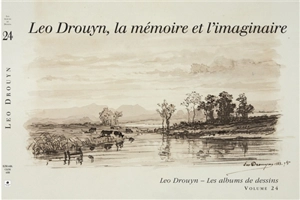 Léo Drouyn, les albums de dessins. Vol. 24. Léo Drouyn, la mémoire et l'imaginaire : dessins - Léo Drouyn