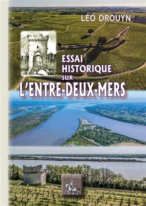 Essai historique sur l'Entre-deux-Mers - Léo Drouyn