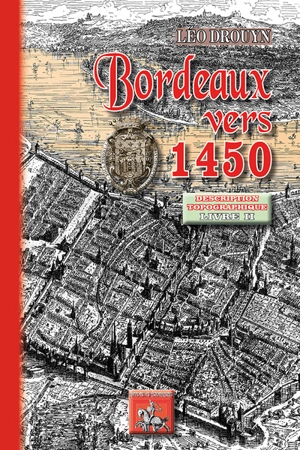 Bordeaux vers 1450 : description topographique. Vol. 2 - Léo Drouyn