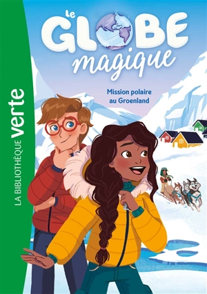 Le globe magique. Vol. 1. Mission polaire au Groenland - Christine Féret-Fleury