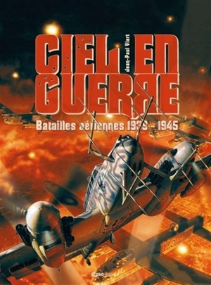 Ciel en guerre : batailles aériennes 1939-1945 - Jean-Paul Viart