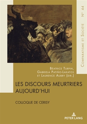 Les discours meurtriers aujourd'hui : actes du colloque de Cerisy-la-Salle, 23-30 juillet 2018 - Centre culturel international (Cerisy-la-Salle, Manche). Colloque (2018)