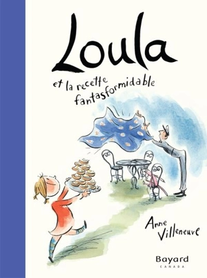 Loula et la recette fantasformidable - Anne Villeneuve