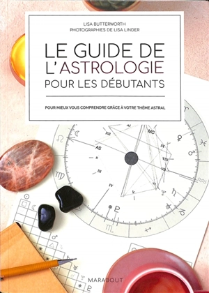 Le guide de l'astrologie pour les débutants : pour mieux vous comprendre grâce à votre thème astral - Lisa Butterworth