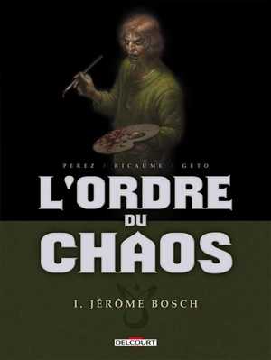 L'ordre du chaos. Vol. 1. Jérôme Bosch - Damien Perez