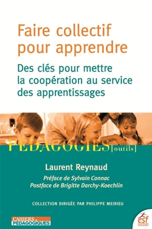 Faire collectif pour apprendre : des clés pour mettre la coopération au service des apprentissages - Laurent Reynaud