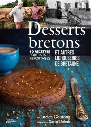 Desserts de Bretagne : balade gourmande en lichouserie : 55 recettes, portraits et reportages - Lucien Gourong