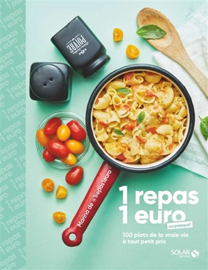 1 repas 1 euro ou presque ! : 100 plats de la vraie vie à tout petit prix - Marina Sba