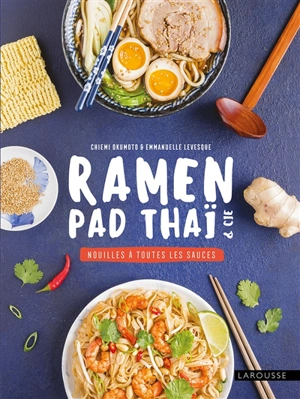 Ramen, pad thaï & Cie : nouilles à toutes les sauces - Chiemi Okumoto