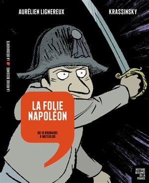 Histoire dessinée de la France. Vol. 14. La folie Napoléon : du 18 brumaire à Waterloo - Aurélien Lignereux