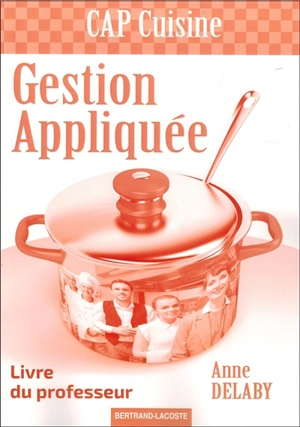 Gestion appliquée, CAP cuisine : livre du professeur - Anne Delaby