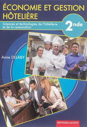 Economie et gestion hôtelière, 2de : sciences et technologies de l'hôtellerie et de la restauration - Anne Delaby
