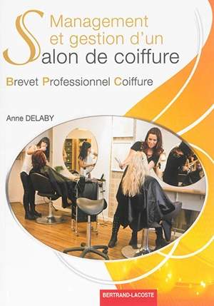 Management et gestion d'un salon de coiffure : brevet professionnel coiffure - Anne Delaby