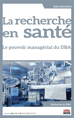 La recherche en santé : le pouvoir managérial du DBA - Hédi Guelmami