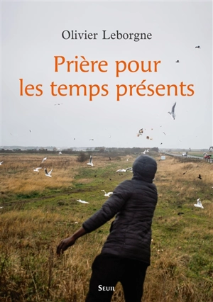 Prière pour les temps présents - Olivier Leborgne