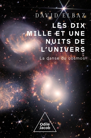 Les dix mille et une nuits de l'Univers : la danse du cosmos - David Elbaz