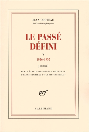 Le passé défini : journal. Vol. 5. 1956-1957 - Jean Cocteau