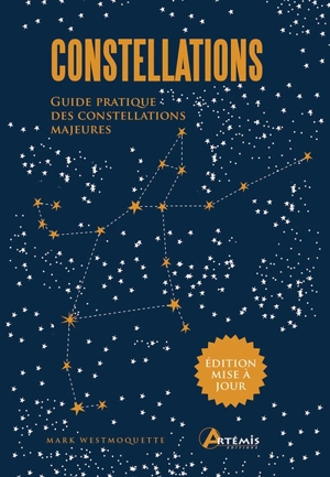 Constellations : guide pratique des constellations majeures - Mark Westmoquette