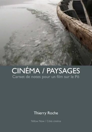 Cinéma-paysages : carnet de notes pour un film sur le Pô : éloge du silence - Thierry Roche