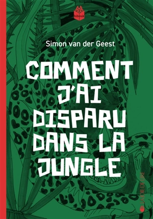 Comment j'ai disparu dans la jungle - Simon van der Geest