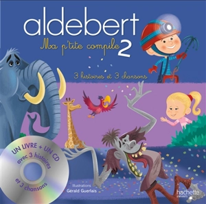 Ma p'tite compile : 3 histoires et 3 chansons. Vol. 2 - Aldebert