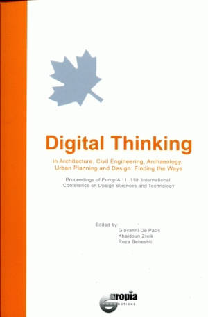 Digital thinking : in architecture, civil engineering, archaeology, urban planning and design : finding the ways : proceedings of EuropIA'11 : 11th international conference on design sciences and technology - Europia productions. Colloque international (11 ; 2007 ; Montréal, Canada)