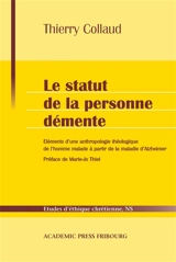 Le statut de la personne démente : éléments d'une anthropologie théologique de l'homme malade à partir de la maladie d'Alzheimer - Thierry Collaud