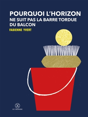 Pourquoi l'horizon ne suit pas la barre tordue du balcon - Fabienne Yvert