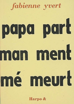 Papa part, maman ment, mémé meurt - Fabienne Yvert