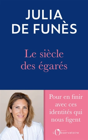 Le siècle des égarés : de l'errance identitaire au sentiment de soi - Julia de Funès