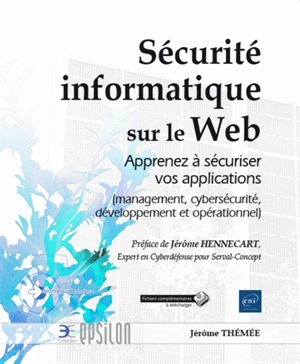 Sécurité informatique sur le web : apprenez à sécuriser vos applications (management, cybersécurité, développement et opérationnel) - Jérôme Thémée