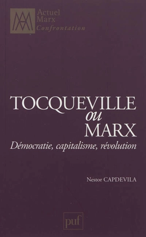 Tocqueville ou Marx : démocratie, capitalisme, révolution - Nestor Capdevila