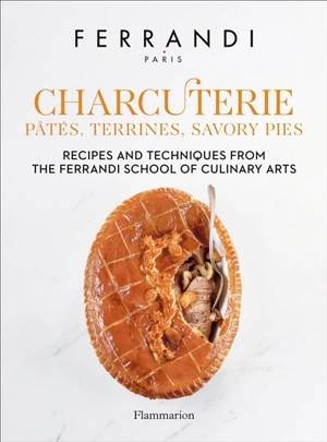 Charcuterie : pâtés, terrines, savory pies : recipes and techniques from the Ferrandi School of culinary arts - Ecole Grégoire-Ferrandi (Paris)