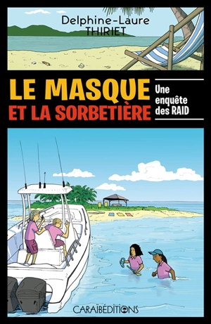 Le masque et la sorbetière : une enquête des Raid - Delphine-Laure Thiriet