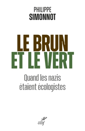 Le brun et le vert : quand les nazis étaient écologistes - Philippe Simonnot