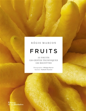 Fruits : 55 fruits, 120 gestes techniques, 130 recettes - Régis Marcon