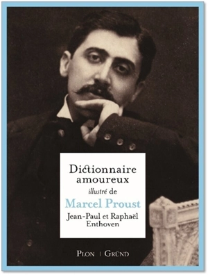 Dictionnaire amoureux illustré de Marcel Proust - Jean-Paul Enthoven