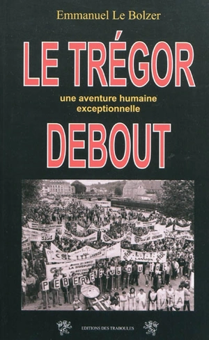 Le Trégor debout : une aventure humaine exceptionnelle - Emmanuel Le Bolzer