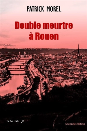 Double meurtre à Rouen - Patrick Morel