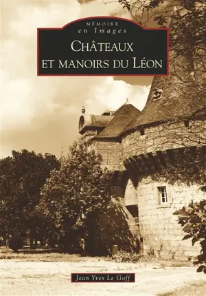 Châteaux et manoirs du Léon - Jean-Yves Le Goff