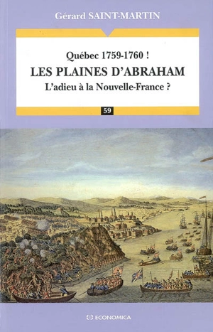 Québec 1759-1760 ! : les plaines d'Abraham : l'adieu à La Nouvelle-France ? - Gérard Saint-Martin