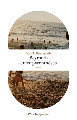 Beyrouth entre parenthèses - Sabyl Ghoussoub