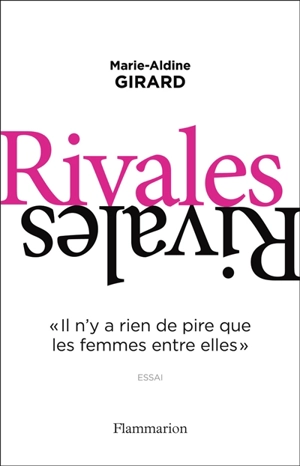 Rivales : il n'y a rien de pire que les femmes entre elles - Marie-Aldine Girard