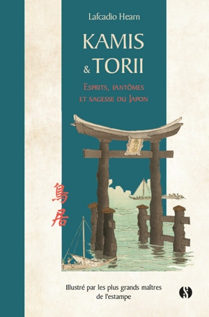 Kamis & Torii : esprits, fantômes et sagesse du Japon - Lafcadio Hearn