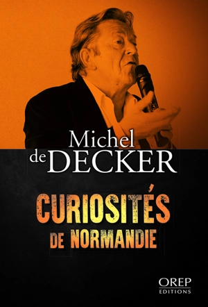 Curiosités de Normandie - Michel de Decker