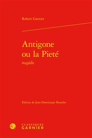 Antigone ou La pieté : tragédie - Robert Garnier