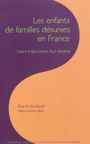 Les enfants de familles désunies en France : leurs trajectoires, leur devenir - Paul Archambault