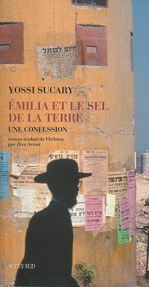 Emilia et le sel de la terre : une confession - Yossi Sucary